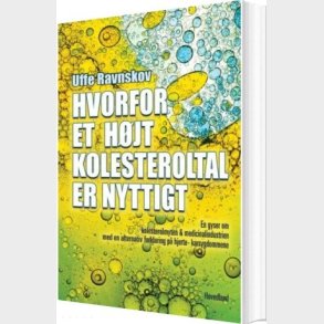 Hvorfor Et H�jt Kolesteroltal Er Nyttigt - Uffe Ravnskov - Bog
