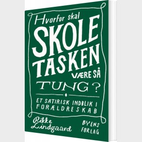 Hvorfor Skal Skoletasken Vre S Tung? - Rikke Lindgaard - Bog