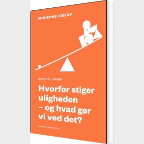 Hvorfor Stiger Uligheden - Og Hvad G�r Vi Ved Det? - Birthe Larsen - Bog