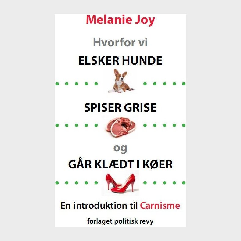 Hvorfor Vi Elsker Hunde Spiser Grise Og G�r Kl�dt I K�er - Melanie Joy - Bog