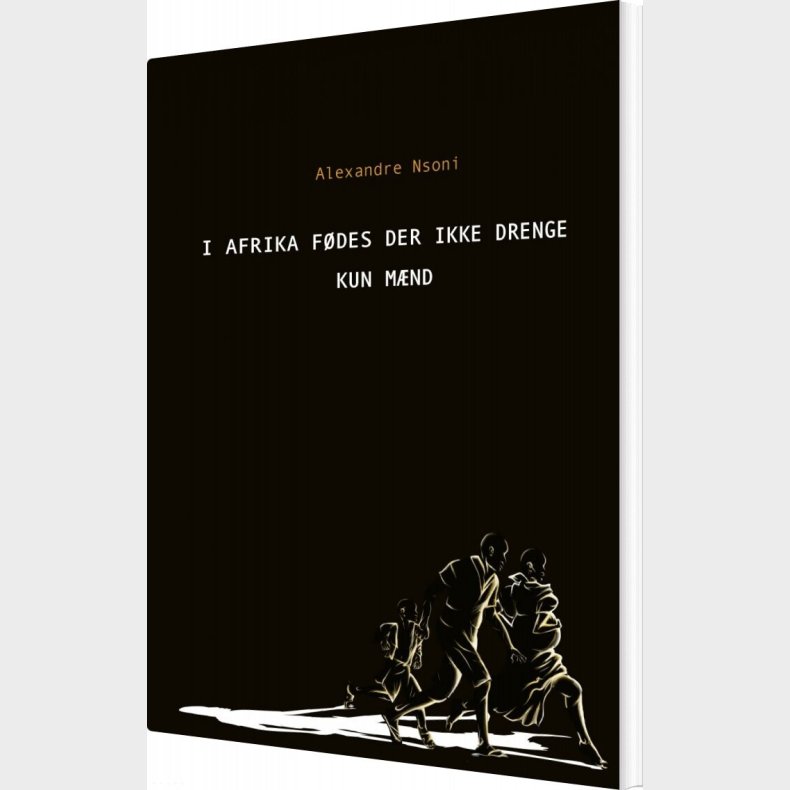 I Afrika F�des Der Ikke Drenge - Kun M�nd - Alexandre Nsoni - Bog