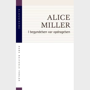 I Begyndelsen Var Opdragelsen - Alice Miller - Bog