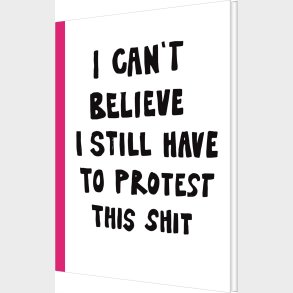 I Can't Believe I Still Have To Protest This Shit - Jessica Hallb�ck - Bog
