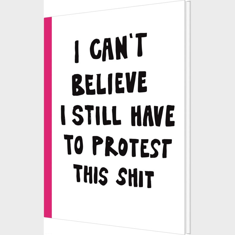 I Can't Believe I Still Have To Protest This Shit - Jessica Hallb�ck - Bog