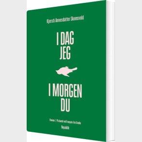 I Dag Jeg, I Morgen Du - Kjersti Annesdatter Skomsvold - Bog