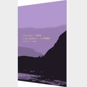 I Det M�rkeste, Der Findes - Trine Lykke Loughran - Bog