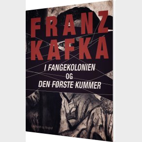 I Fangekolonien. Den F�rste Kummer - Franz Kafka - Bog