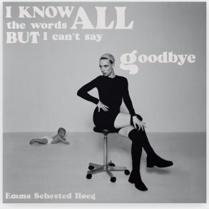 Emma Sehested Heg - I Know All The Words But I Can't Say Goodbye Signeret - Vinyl Lp