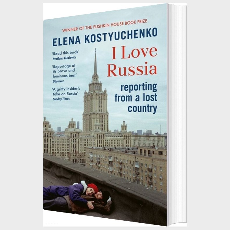 I Love Russia: Reporting From A Lost Country - Elena Kostyuchenko - English Book