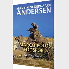 I Marco Polos Fodspor - Martin Nedergaard Andersen - Bog
