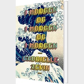 I Morgen Og I Morgen Og I Morgen - Gabrielle Zevin - Bog