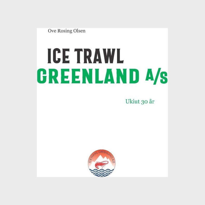 Ice Trawl Greenland A/s - Ove Rosing Olsen - Bog