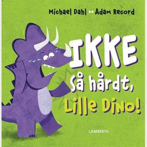 Ikke S� H�rdt, Lille Dino! - Michael Dahl - Bog