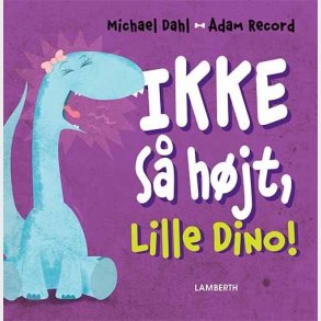 Ikke S� H�jt, Lille Dino! - Michael Dahl - Bog