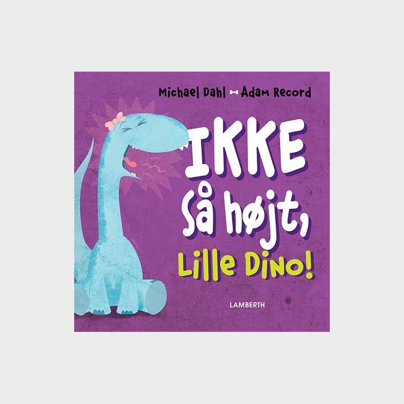 Ikke S� H�jt, Lille Dino! - Michael Dahl - Bog