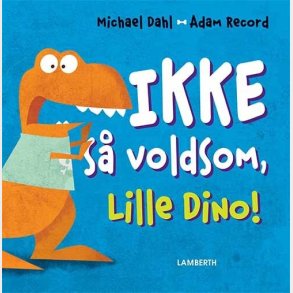 Ikke S� Voldsom, Lille Dino! - Michael Dahl - Bog