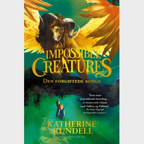Impossible Creatures - Den Forgiftede Konge - Katherine Rundell - Bog