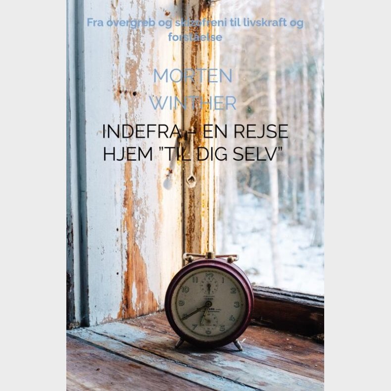 Indefra - En Rejse Hjem til Dig Selv - Morten  Winther - Bog