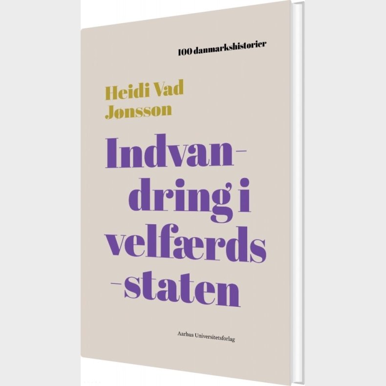 100 Danmarkshistorier - Indvandring I Velfrdsstaten - Heidi Vad Jnsson - Bog