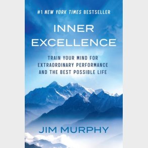 Inner Excellence: Train Your Mind For Extraordinary Performance And The Best Possible Life - Jim Murphy - English Book