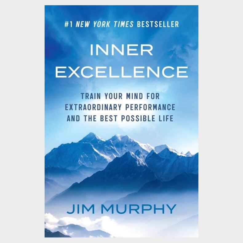 Inner Excellence: Train Your Mind For Extraordinary Performance And The Best Possible Life - Jim Murphy - English Book