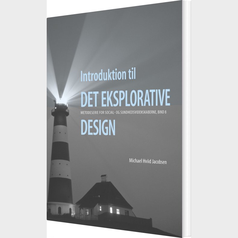Introduktion Til Det Eksplorative Design - Michael Hviid Jacobsen - Bog