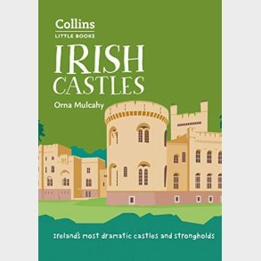 Irish Castles: Ireland's Most Dramatic Castles And Strongholds - Orna Mulcahy - English Book