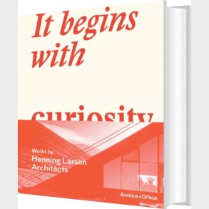 It Begins With Curiosity : Works By Henning Larsen Architects - Hans Ibelings - English Book