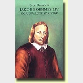 Jakob Boehmes Liv Og Udvalgte Skrifter - Sven Damsholt - Bog