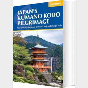 Japan's Kumano Kodo Pilgrimage: Nakahechi, Koyasan, Kohechi, Iseji And Hongu Trails - Kat Davis - English Book