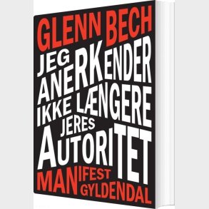 Jeg Anerkender Ikke L�ngere Jeres Autoritet - Glenn Bech - Bog