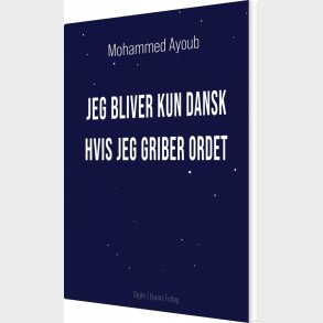 Jeg Bliver Kun Dansk Hvis Jeg Griber Ordet - Mohammed Ayoub - Bog