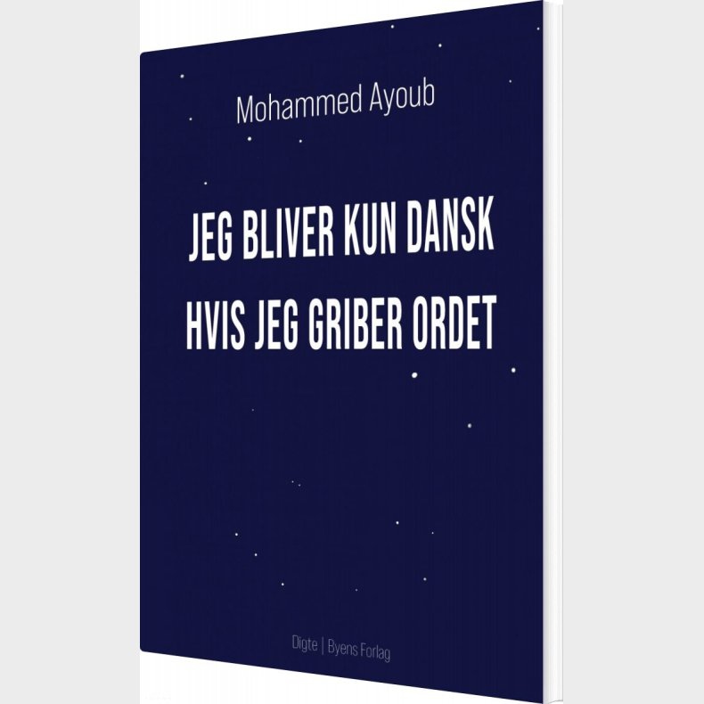 Jeg Bliver Kun Dansk Hvis Jeg Griber Ordet - Mohammed Ayoub - Bog