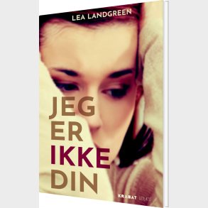 Jeg Er Ikke Din - Lea Landgreen - Bog