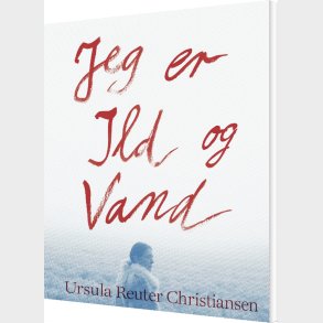Jeg Er Ild Og Vand - Ursula Reuter Christiansen - Bog