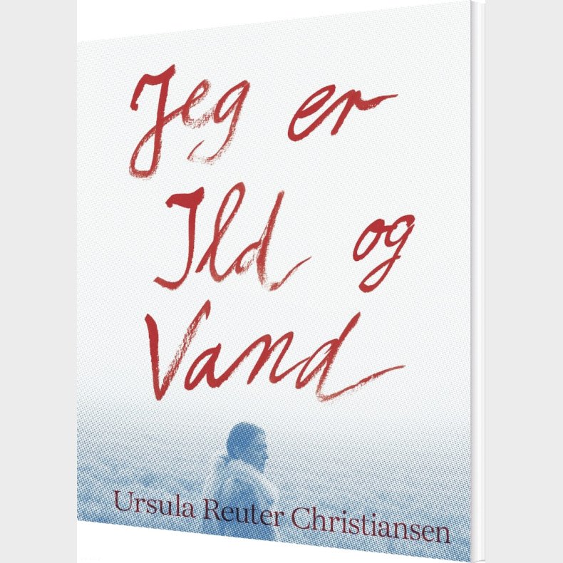 Jeg Er Ild Og Vand - Ursula Reuter Christiansen - Bog