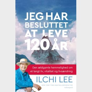 Jeg Har Besluttet At Leve I 120 �r - Ilchi Lee - Bog