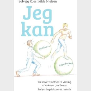 Jeg Kan - En Kreativ Metode Til L�sning Af Voksnes Problemer - Solvejg Rosenkilde Nielsen - Bog