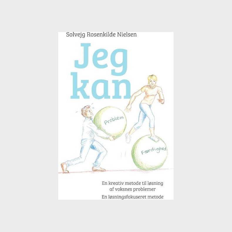 Jeg Kan - En Kreativ Metode Til L�sning Af Voksnes Problemer - Solvejg Rosenkilde Nielsen - Bog