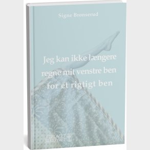 Jeg Kan Ikke L�ngere Regne Mit Venstre Ben For Et Rigtigt Ben - Signe Br�nserud - Bog