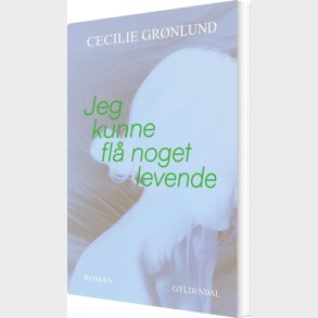 Jeg Kunne Fl� Noget Levende - Cecilie Gr�nlund - Bog