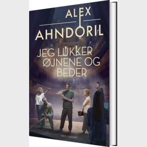 Jeg Lukker �jnene Og Beder - Alex Ahndoril - Bog