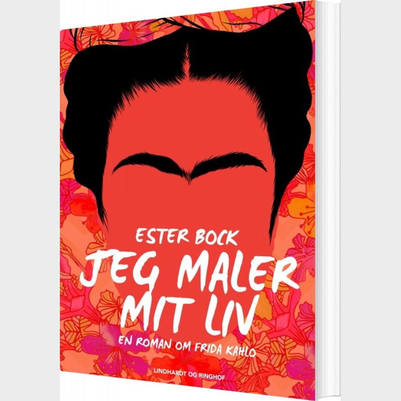 Jeg Maler Mit Liv: En Roman Om Frida Kahlo - Ester Bock - Bog