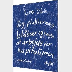Jeg Plukker Mange Bl�b�r Og N�gter At Arbejde For Kapitalismen - Larry Silv�n - Bog