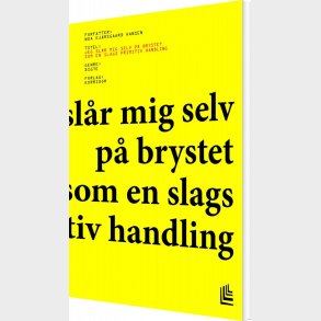 Jeg Sl�r Mig Selv P� Brystet Som En Slags Primitiv Handling - Noa Kj�rsgaard Hansen - Bog