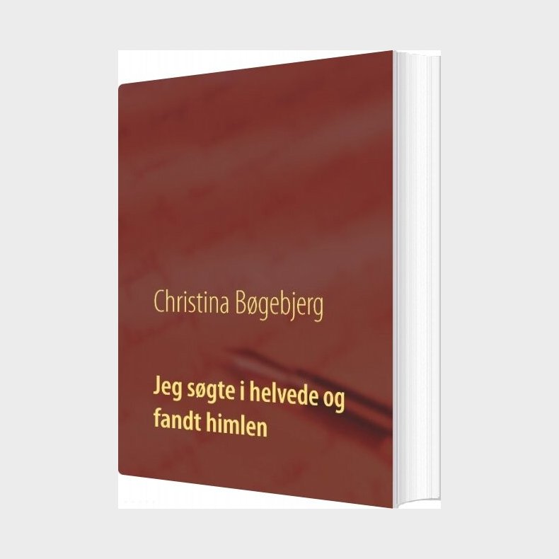 Jeg S�gte I Helvede Og Fandt Himlen - Christina B�gebjerg - Bog