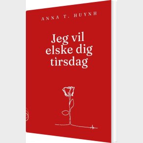 Jeg Vil Elske Dig Tirsdag - Anna T. Huynh - Bog