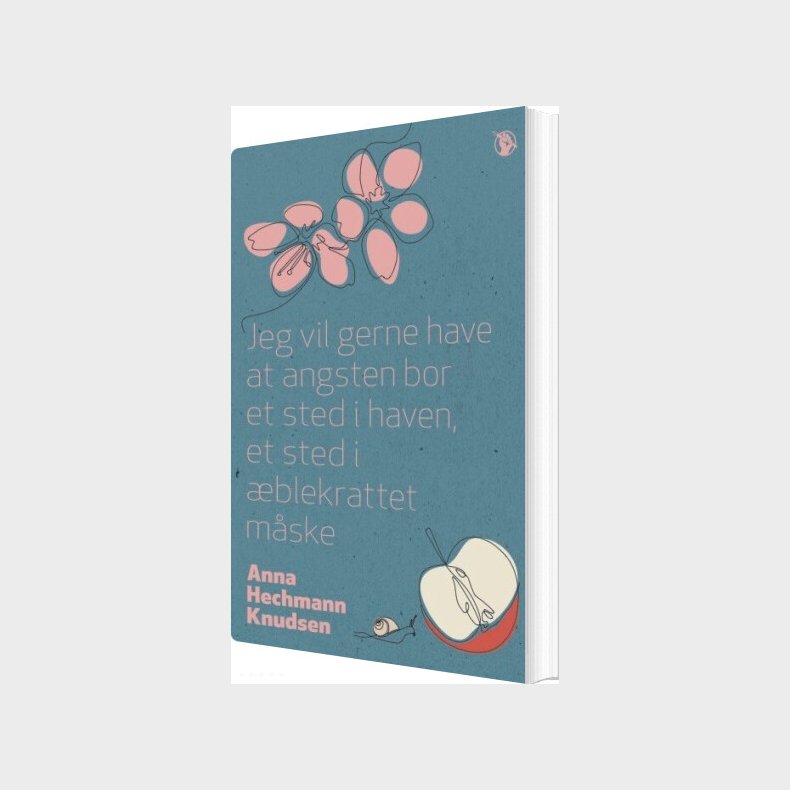 Jeg Vil Gerne Have At Angsten Bor Et Sted I Haven, Et Sted I �blekrattet M�ske - Anna Hechmann Knudsen - Bog