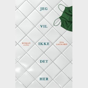 Jeg Vil Ikke Det Her - Eva Aagaard - Bog