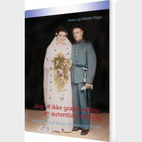 Jeg Vil Ikke Gr�de Endnu  -  En Autentisk Beretning - Anna Filges - Bog